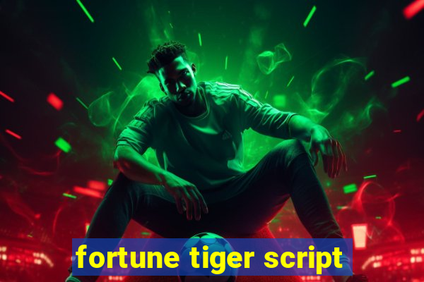 fortune tiger script