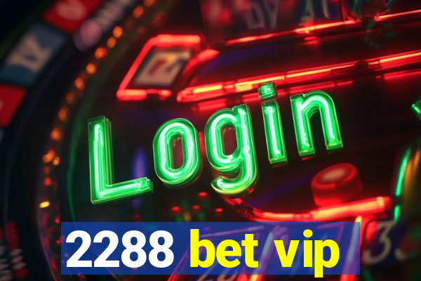 2288 bet vip