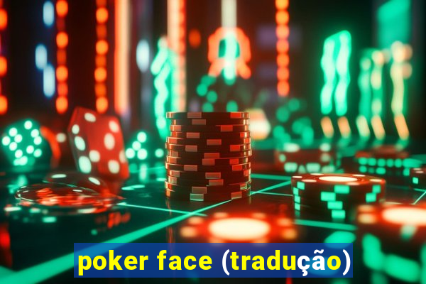 poker face (tradução)