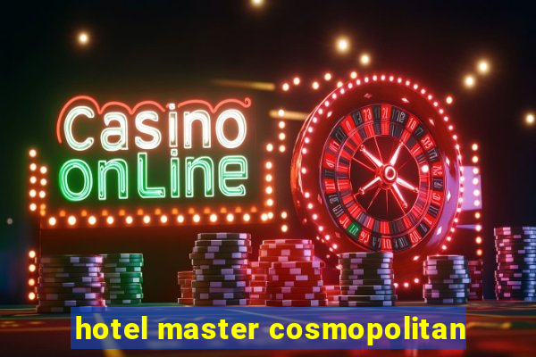 hotel master cosmopolitan