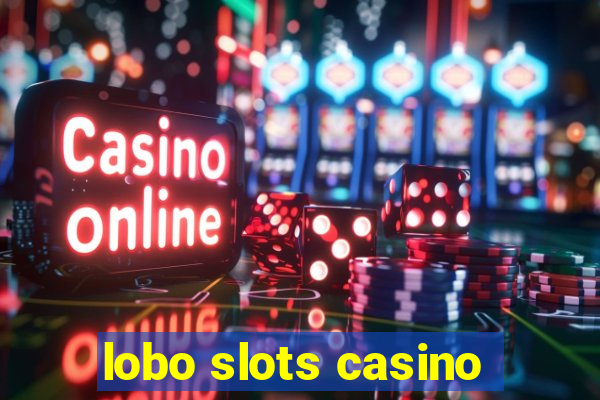 lobo slots casino