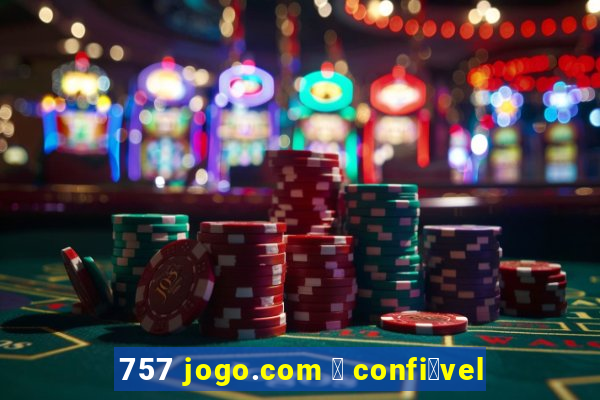 757 jogo.com 茅 confi谩vel