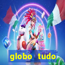 globo tudo absolutamente tudo