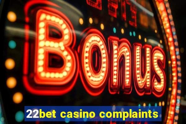 22bet casino complaints