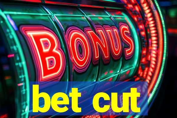 bet cut