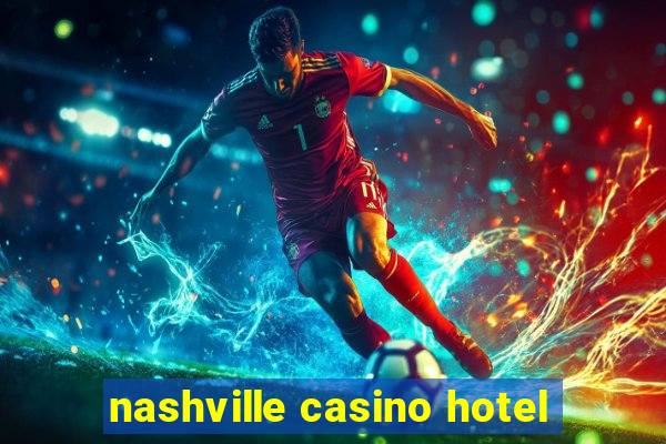 nashville casino hotel