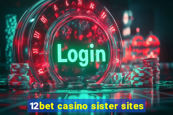 12bet casino sister sites