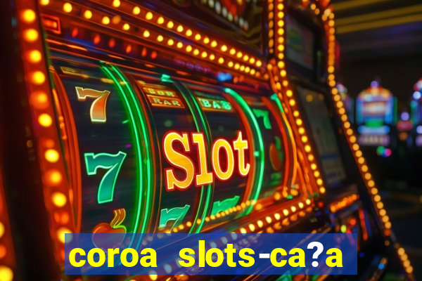 coroa slots-ca?a níqueis 777