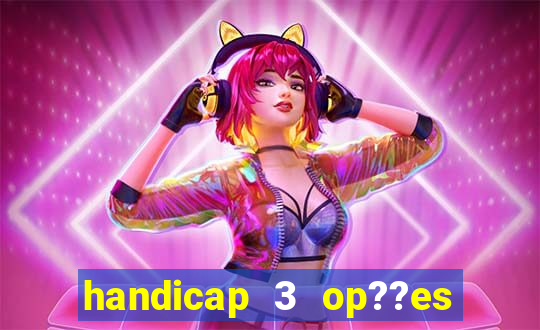 handicap 3 op??es - 3