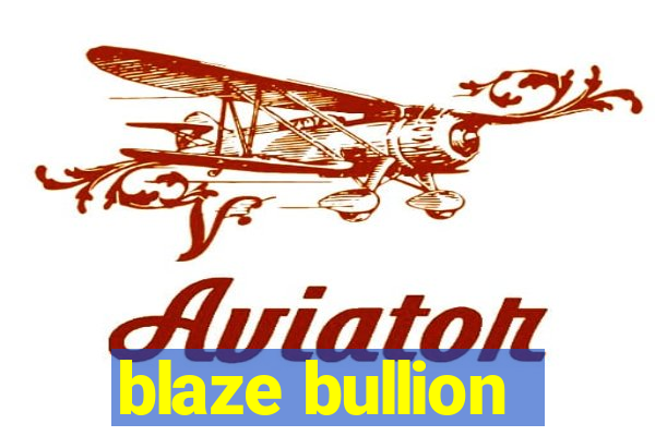 blaze bullion