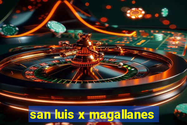 san luis x magallanes