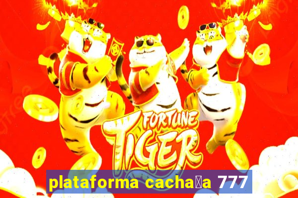 plataforma cacha莽a 777