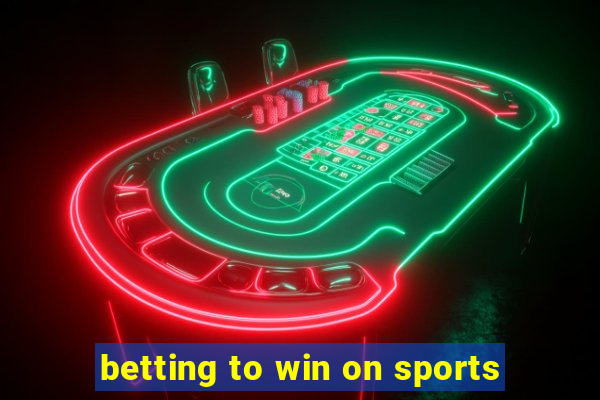 betting to win on sports