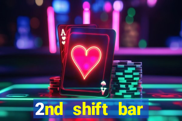 2nd shift bar casino review