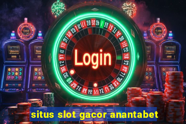 situs slot gacor anantabet