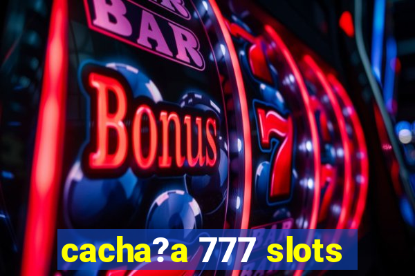 cacha?a 777 slots