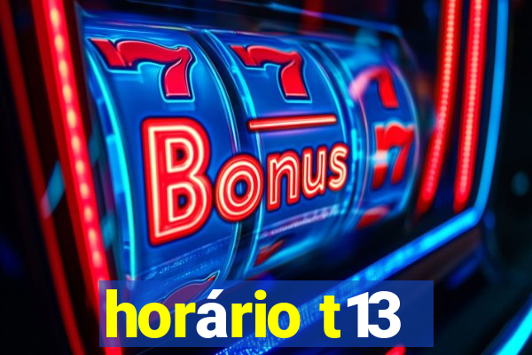 horário t13