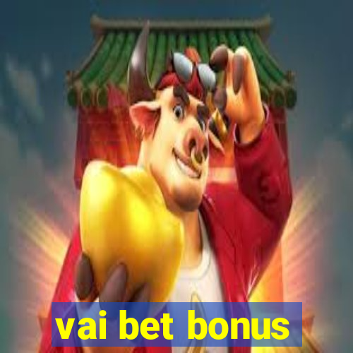 vai bet bonus