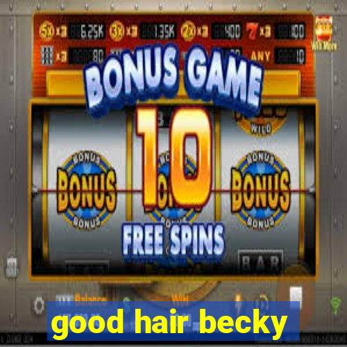 good hair becky