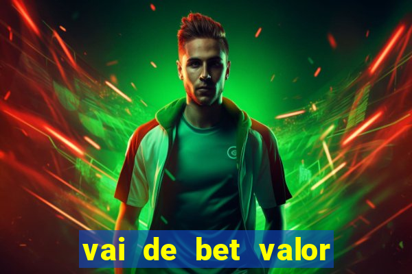 vai de bet valor mínimo de depósito