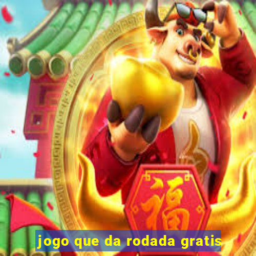 jogo que da rodada gratis