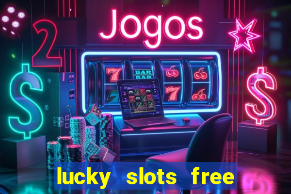 lucky slots free casino games win real money