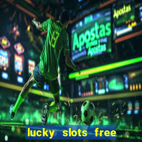 lucky slots free casino games win real money