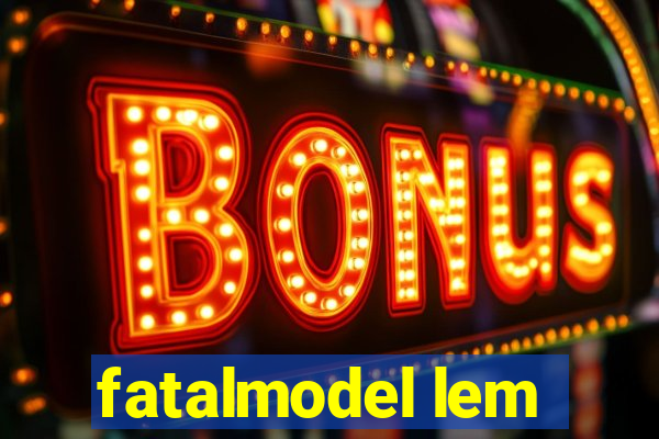 fatalmodel lem