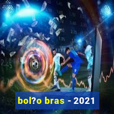 bol?o bras - 2021