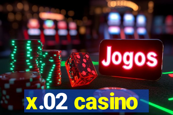 x.02 casino