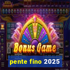 pente fino 2025