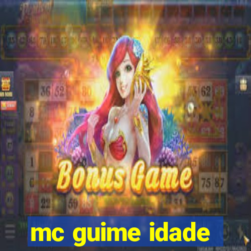 mc guime idade