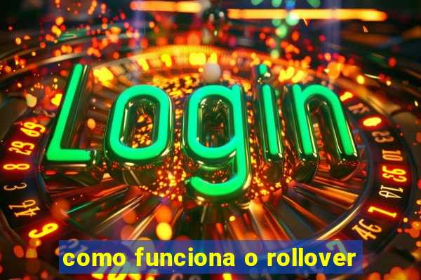 como funciona o rollover