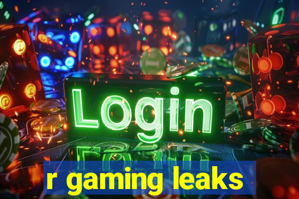 r gaming leaks