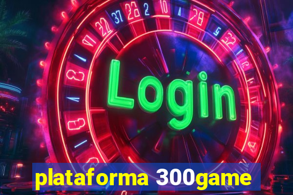 plataforma 300game