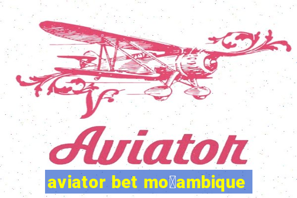 aviator bet mo莽ambique