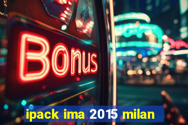 ipack ima 2015 milan