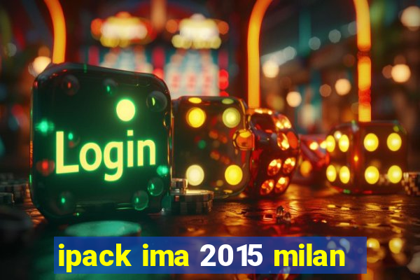 ipack ima 2015 milan