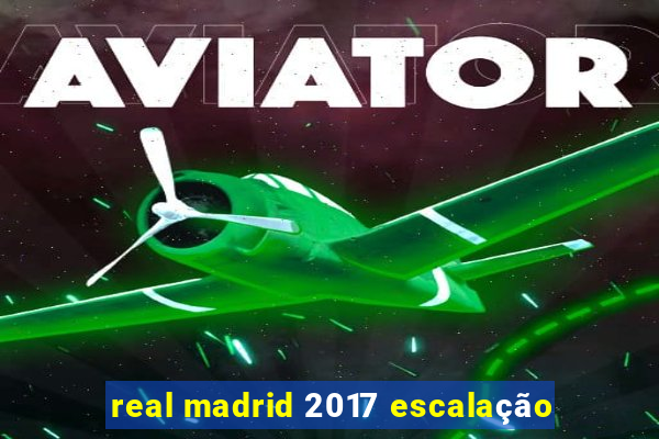 real madrid 2017 escalação