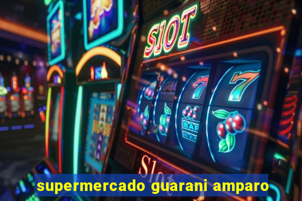 supermercado guarani amparo