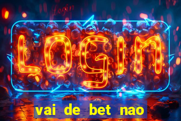 vai de bet nao consigo sacar