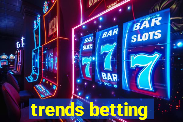 trends betting