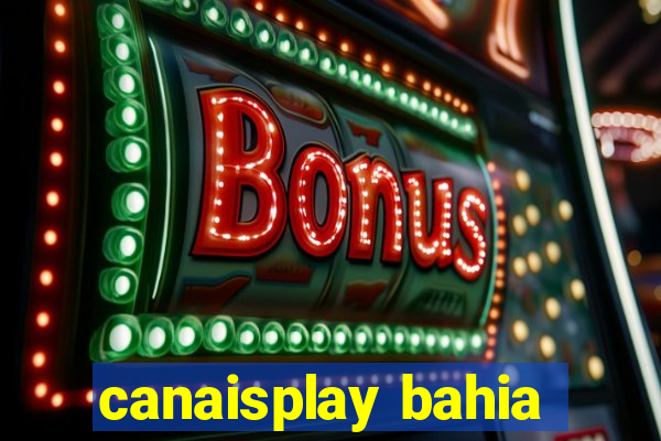 canaisplay bahia