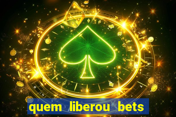 quem liberou bets no brasil