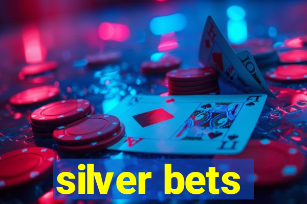 silver bets