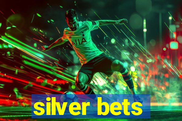 silver bets