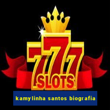 kamylinha santos biografia