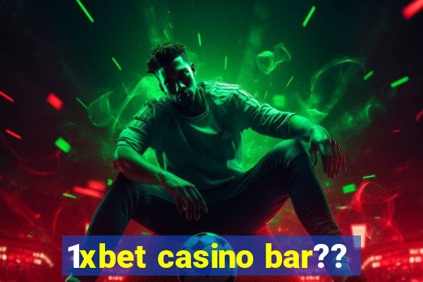 1xbet casino bar??