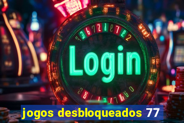 jogos desbloqueados 77