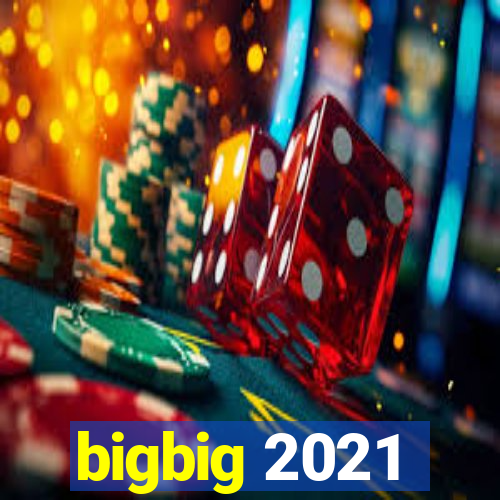 bigbig 2021